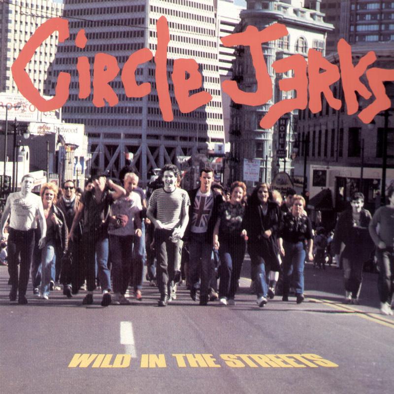 Circle Jerks - Wild In The Streets